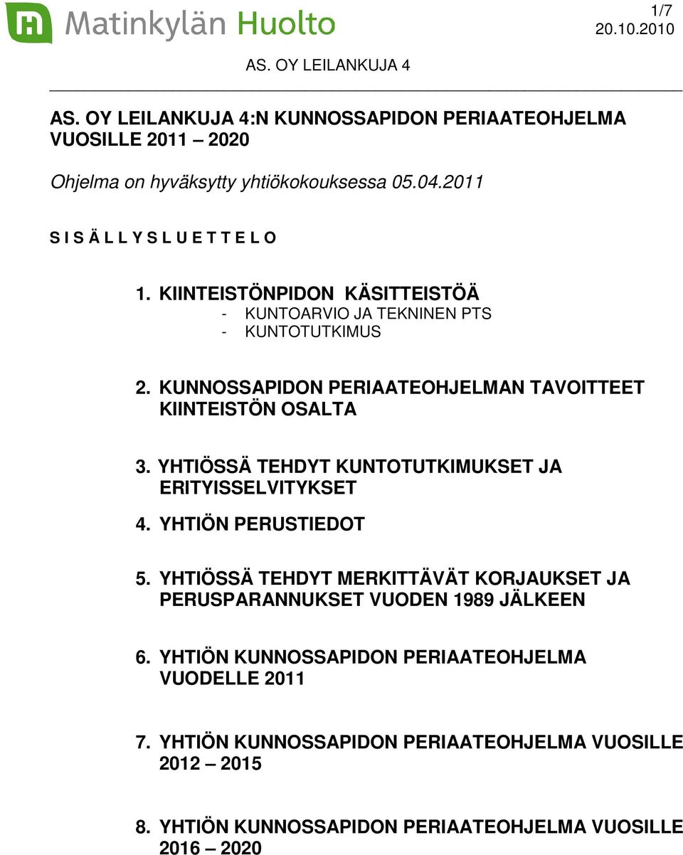 YHTIÖSSÄ TEHDYT KUNTOTUTKIMUKSET JA ERITYISSELVITYKSET 4. YHTIÖN PERUSTIEDOT 5.