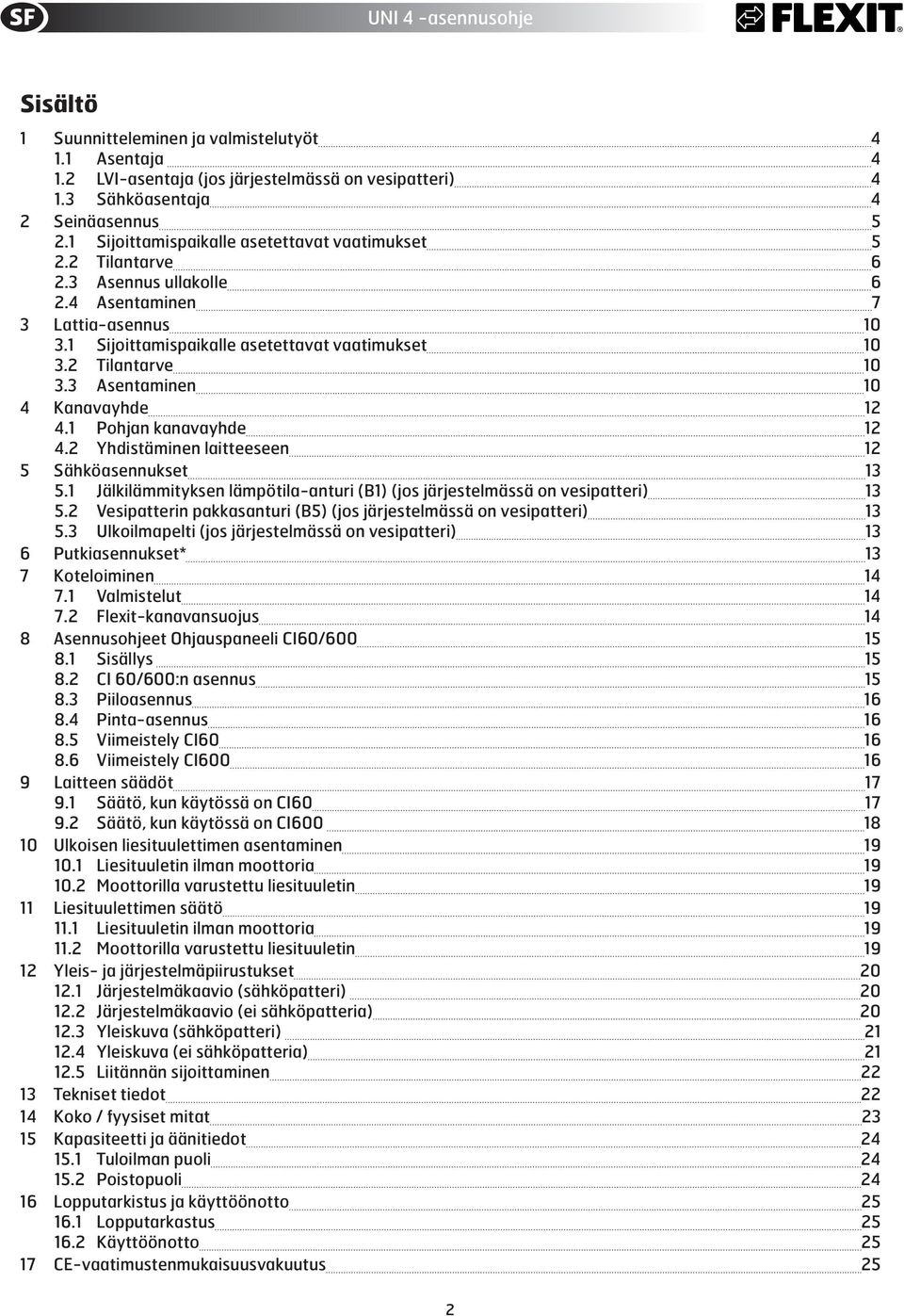 3 Asentaminen 10 4 Kanavayhde 12 4.1 Pohjan kanavayhde 12 4.2 Yhdistäminen laitteeseen 12 5 Sähköasennukset 13 5.1 Jälkilämmityksen lämpötila-anturi (B1) (jos järjestelmässä on vesipatteri) 13 5.