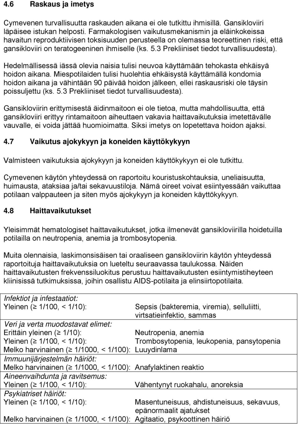 3 Prekliiniset tiedot turvallisuudesta). Hedelmällisessä iässä olevia naisia tulisi neuvoa käyttämään tehokasta ehkäisyä hoidon aikana.