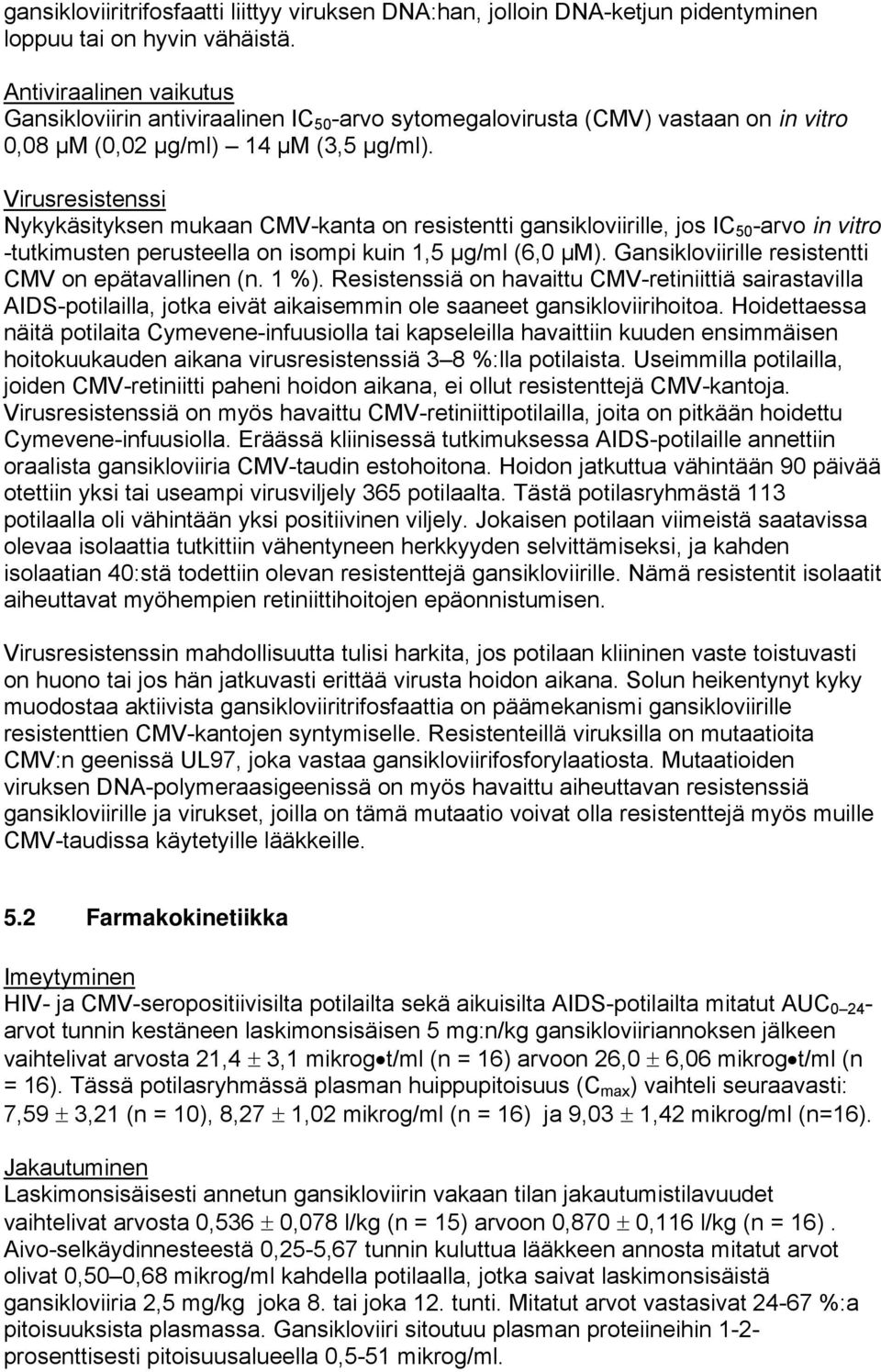 Virusresistenssi Nykykäsityksen mukaan CMV-kanta on resistentti gansikloviirille, jos IC 50 -arvo in vitro -tutkimusten perusteella on isompi kuin 1,5 μg/ml (6,0 μm).