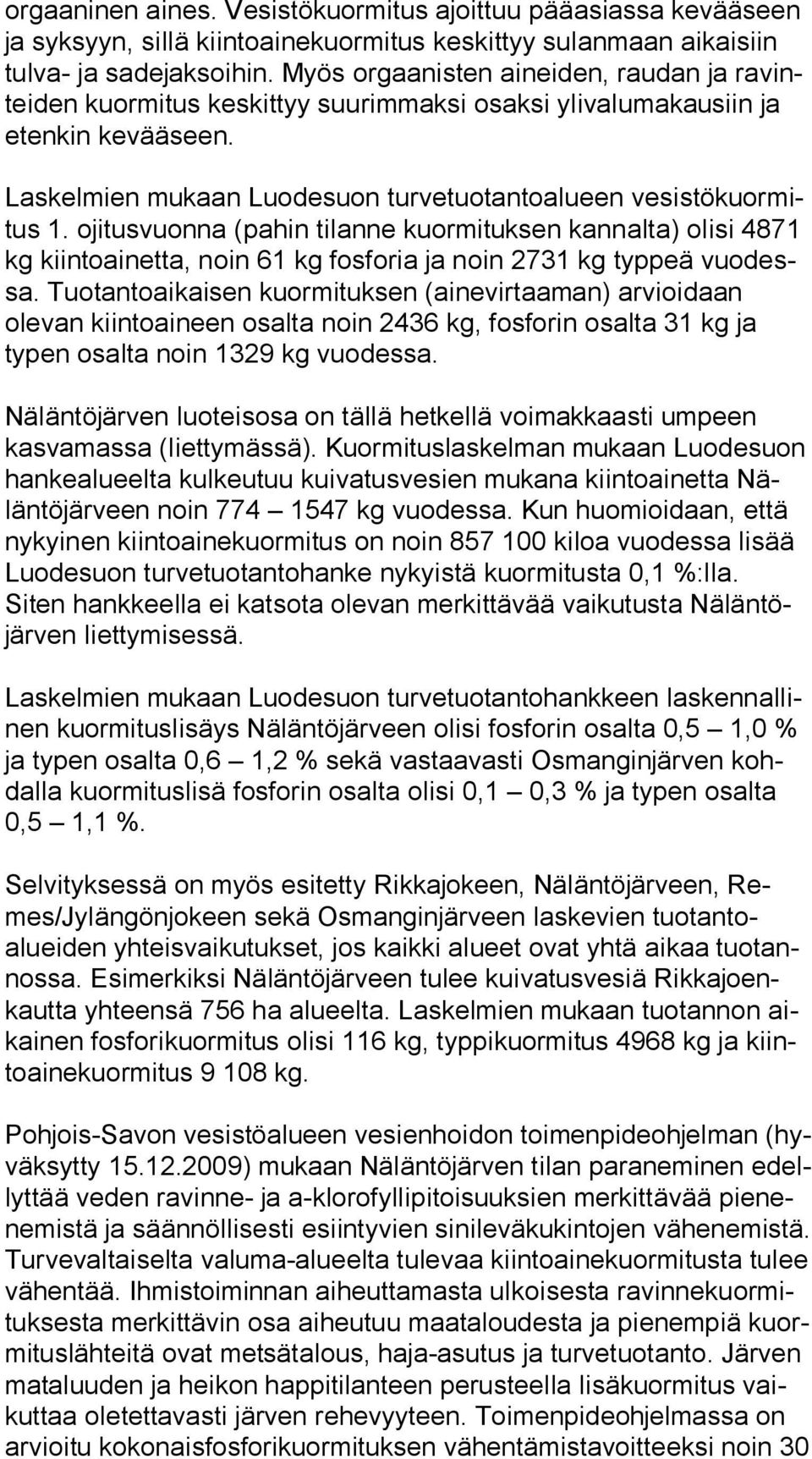 ojitusvuonna (pahin tilanne kuormituksen kannalta) olisi 4871 kg kiintoainetta, noin 61 kg fosforia ja noin 2731 kg typpeä vuo dessa.