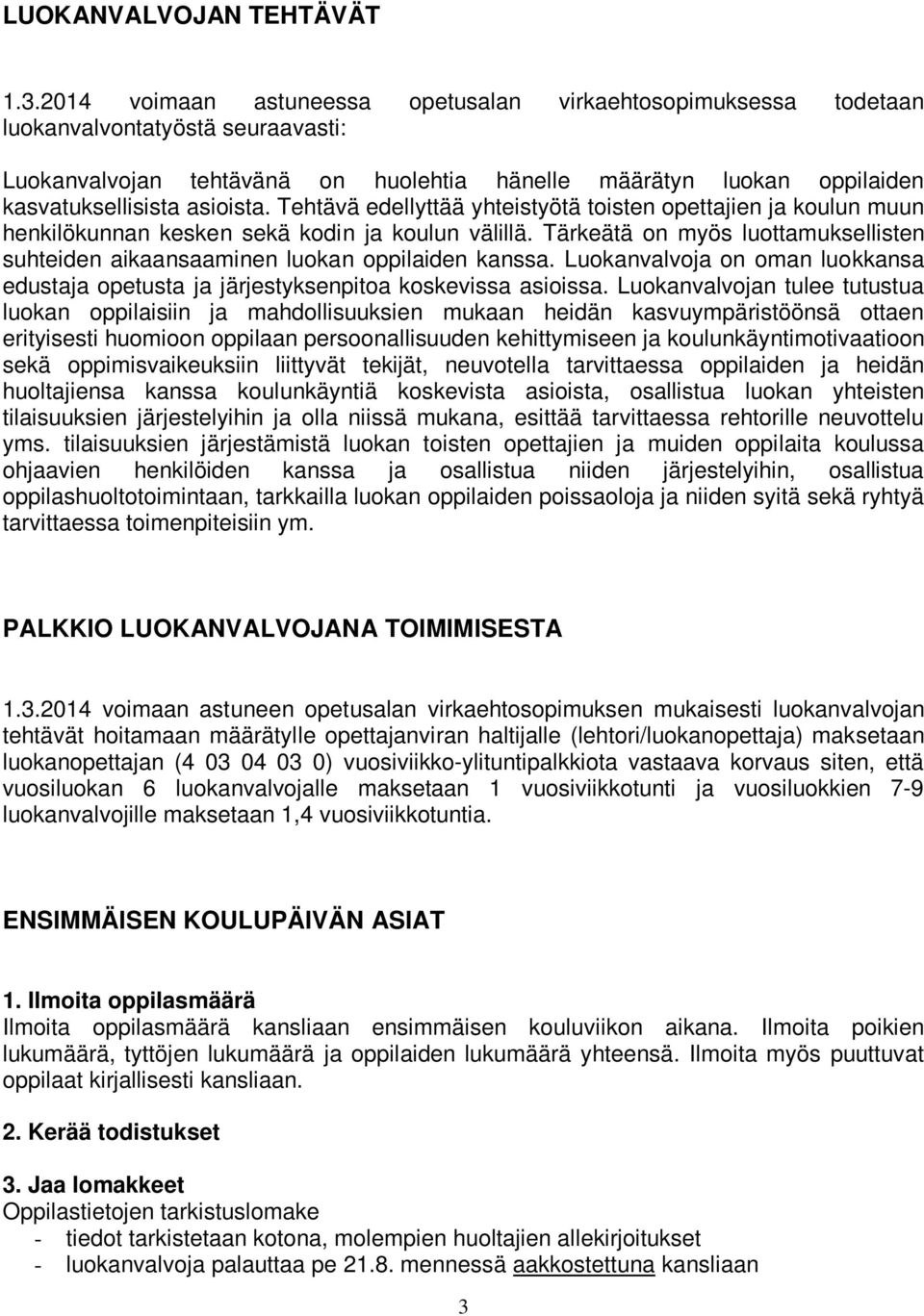 asioista. Tehtävä edellyttää yhteistyötä toisten opettajien ja koulun muun henkilökunnan kesken sekä kodin ja koulun välillä.