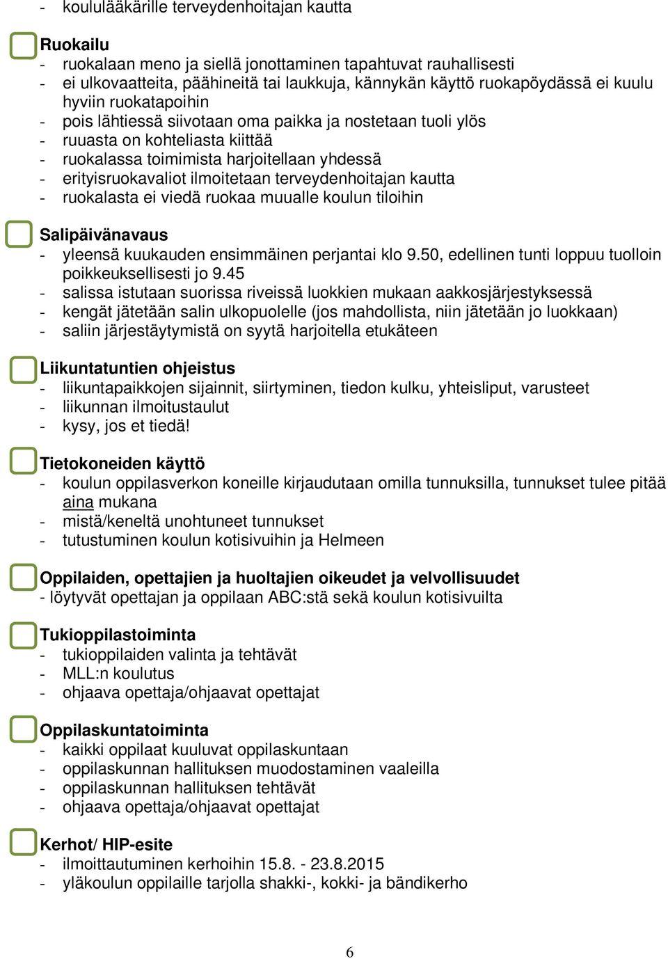 ilmoitetaan terveydenhoitajan kautta - ruokalasta ei viedä ruokaa muualle koulun tiloihin Salipäivänavaus - yleensä kuukauden ensimmäinen perjantai klo 9.