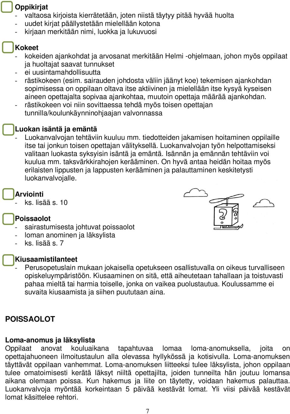 sairauden johdosta väliin jäänyt koe) tekemisen ajankohdan sopimisessa on oppilaan oltava itse aktiivinen ja mielellään itse kysyä kyseisen aineen opettajalta sopivaa ajankohtaa, muutoin opettaja