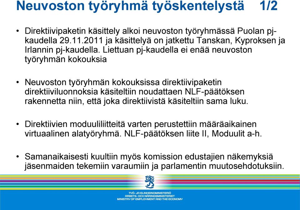 Liettuan pj-kaudella ei enää neuvoston työryhmän kokouksia Neuvoston työryhmän kokouksissa direktiivipaketin direktiiviluonnoksia käsiteltiin noudattaen NLF-päätöksen