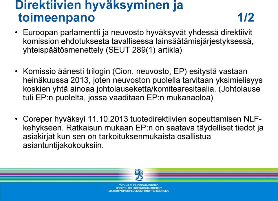 neuvoston puolella tarvitaan yksimielisyys koskien yhtä ainoaa johtolauseketta/komitearesitaalia.