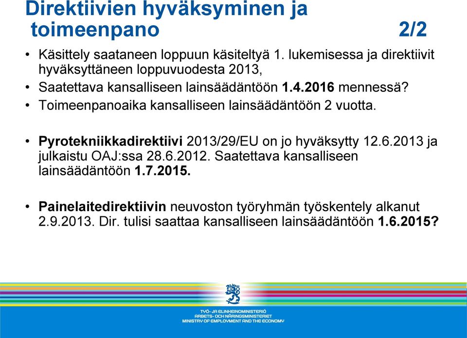 Toimeenpanoaika kansalliseen lainsäädäntöön 2 vuotta. Pyrotekniikkadirektiivi 2013/29/EU on jo hyväksytty 12.6.