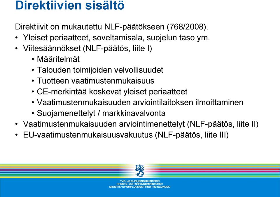 Viitesäännökset (NLF-päätös, liite I) Määritelmät Talouden toimijoiden velvollisuudet Tuotteen vaatimustenmukaisuus