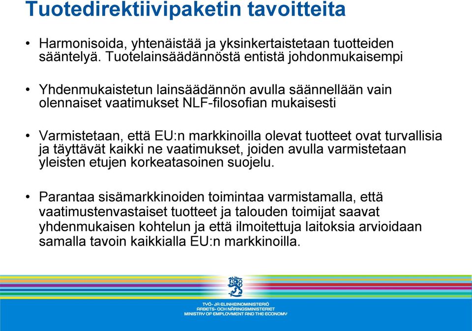 Varmistetaan, että EU:n markkinoilla olevat tuotteet ovat turvallisia ja täyttävät kaikki ne vaatimukset, joiden avulla varmistetaan yleisten etujen