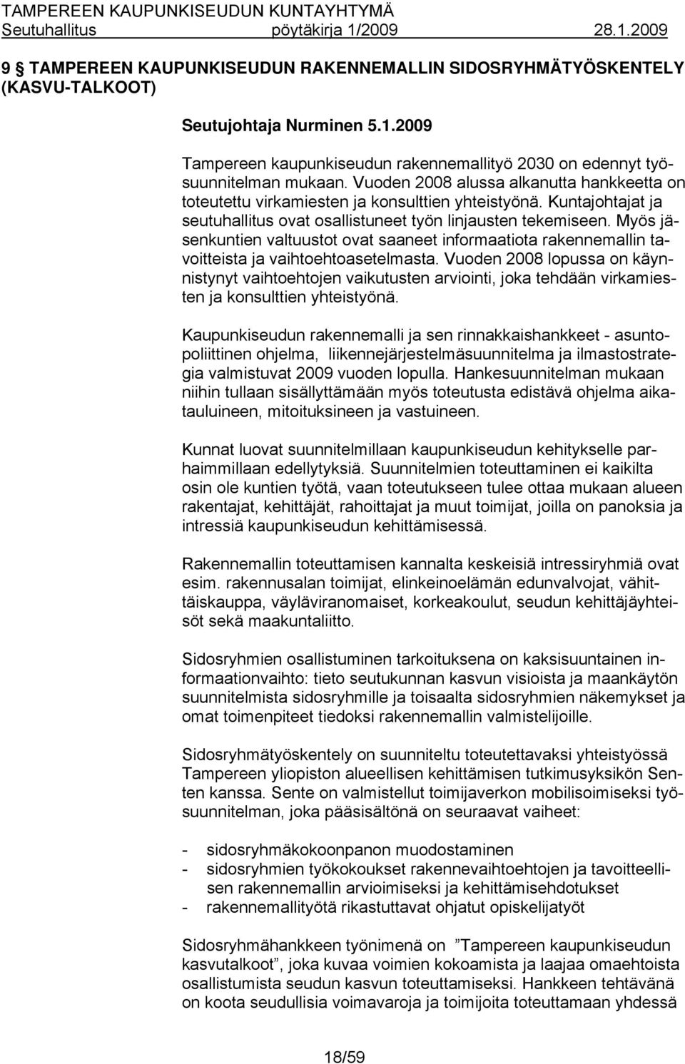 Myös jäsenkuntien valtuustot ovat saaneet informaatiota rakennemallin tavoitteista ja vaihtoehtoasetelmasta.