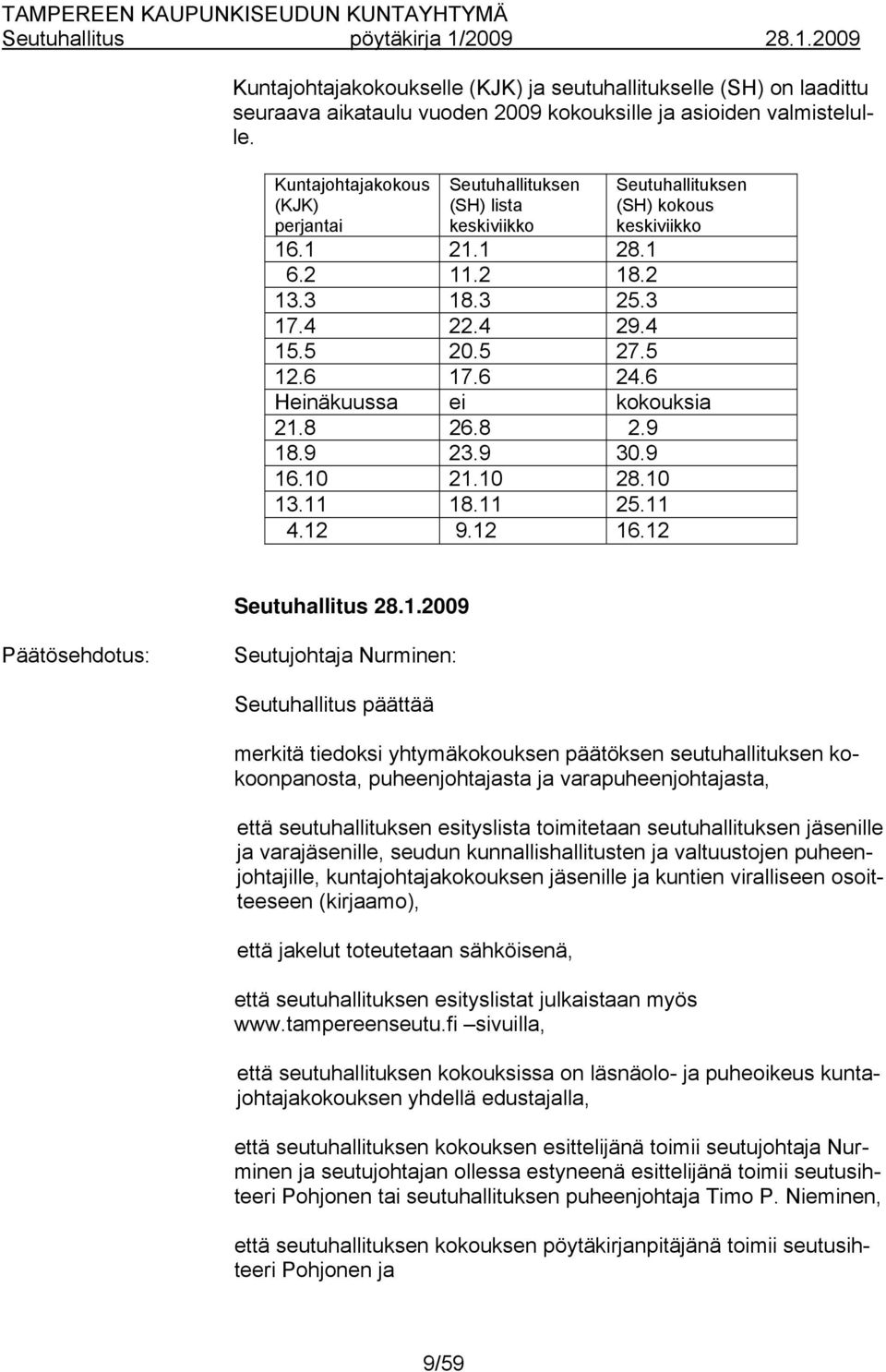 6 24.6 Heinäkuussa ei kokouksia 21.