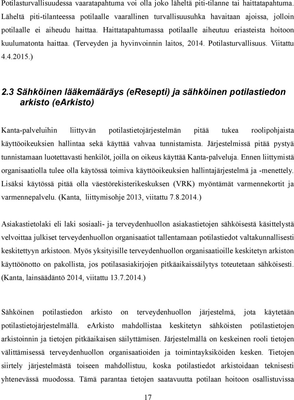 Haittatapahtumassa potilaalle aiheutuu eriasteista hoitoon kuulumatonta haittaa. (Terveyden ja hyvinvoinnin laitos, 24. Potilasturvallisuus. Viitattu 4.4.25.) 2.