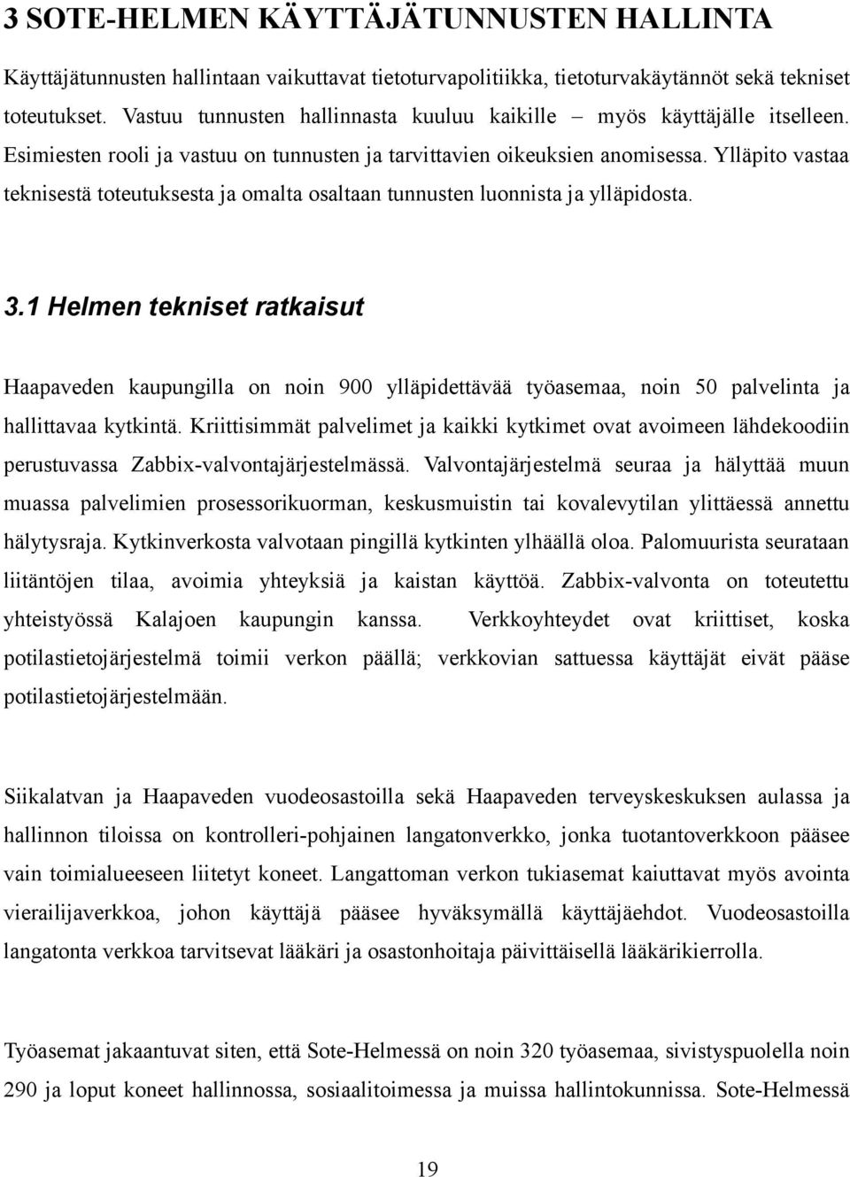 Ylläpito vastaa teknisestä toteutuksesta ja omalta osaltaan tunnusten luonnista ja ylläpidosta. 3.