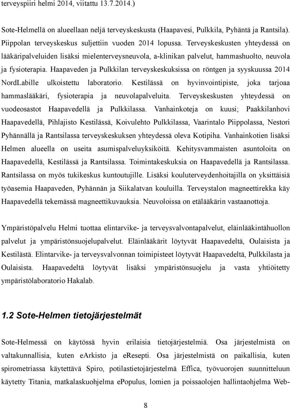 Haapaveden ja Pulkkilan terveyskeskuksissa on röntgen ja syyskuussa 24 NordLabille ulkoistettu hammaslääkäri, laboratorio. fysioterapia ja Kestilässä neuvolapalveluita.