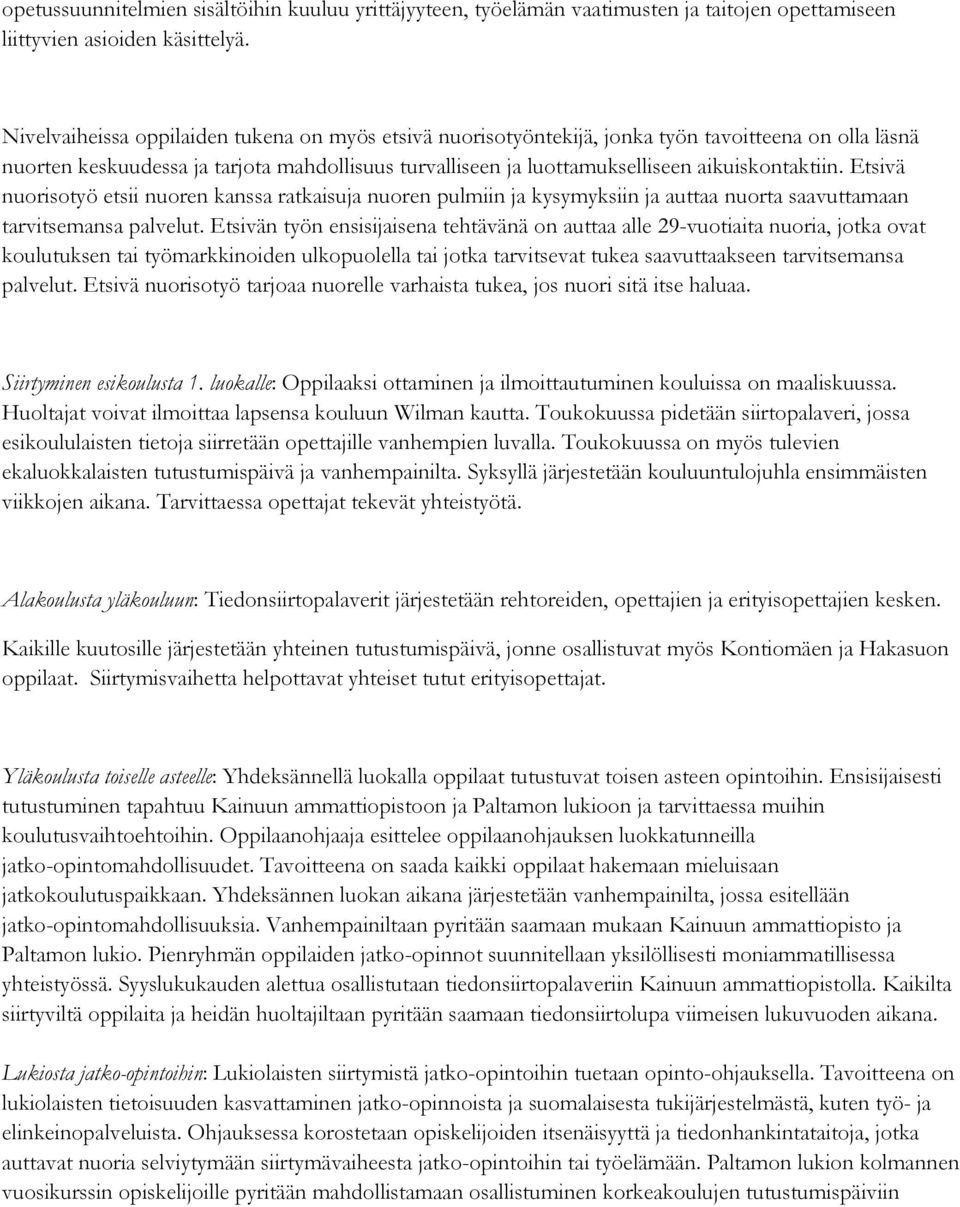 Etsivä nuorisotyö etsii nuoren kanssa ratkaisuja nuoren pulmiin ja kysymyksiin ja auttaa nuorta saavuttamaan tarvitsemansa palvelut.