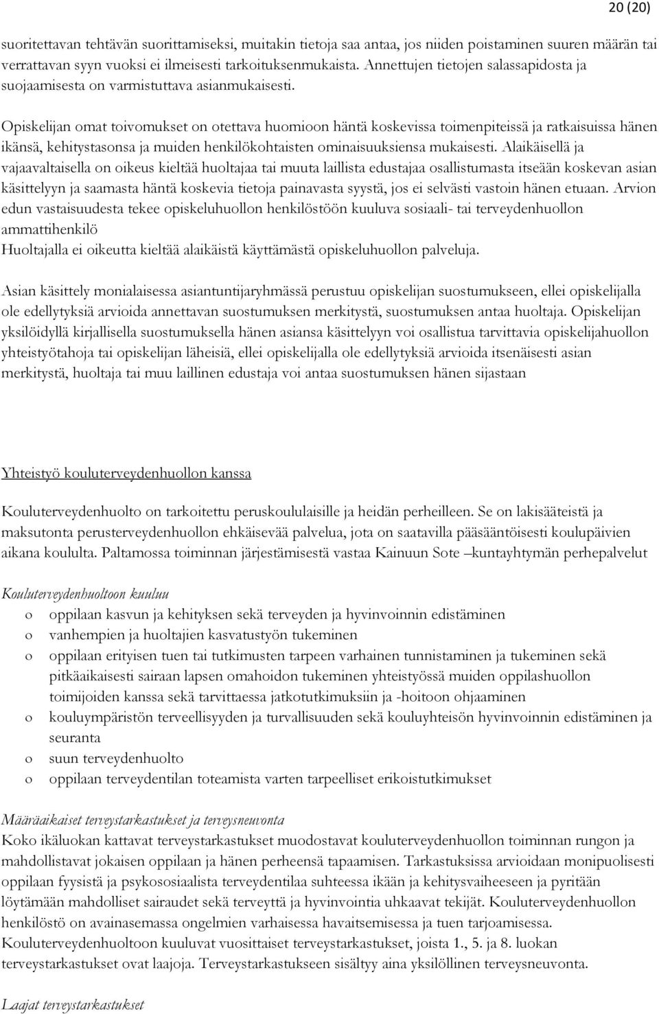 Opiskelijan omat toivomukset on otettava huomioon häntä koskevissa toimenpiteissä ja ratkaisuissa hänen ikänsä, kehitystasonsa ja muiden henkilökohtaisten ominaisuuksiensa mukaisesti.