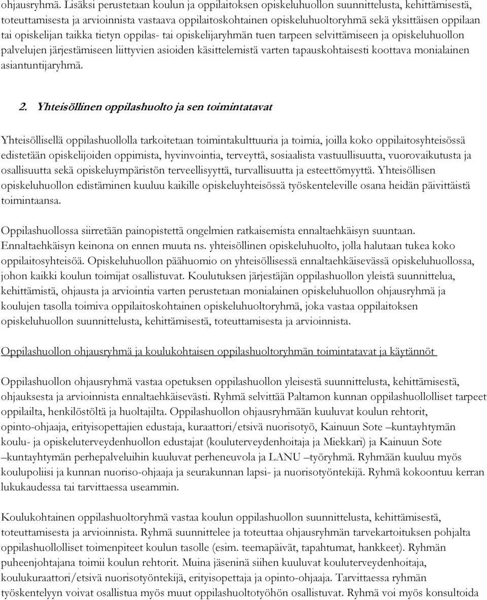 tai opiskelijan taikka tietyn oppilas- tai opiskelijaryhmän tuen tarpeen selvittämiseen ja opiskeluhuollon palvelujen järjestämiseen liittyvien asioiden käsittelemistä varten tapauskohtaisesti