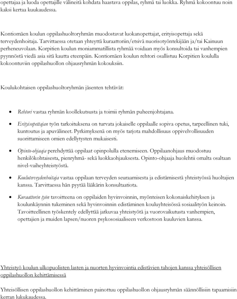 Tarvittaessa otetaan yhteyttä kuraattoriin/etsivä nuorisotyöntekijään ja/tai Kainuun perheneuvolaan.