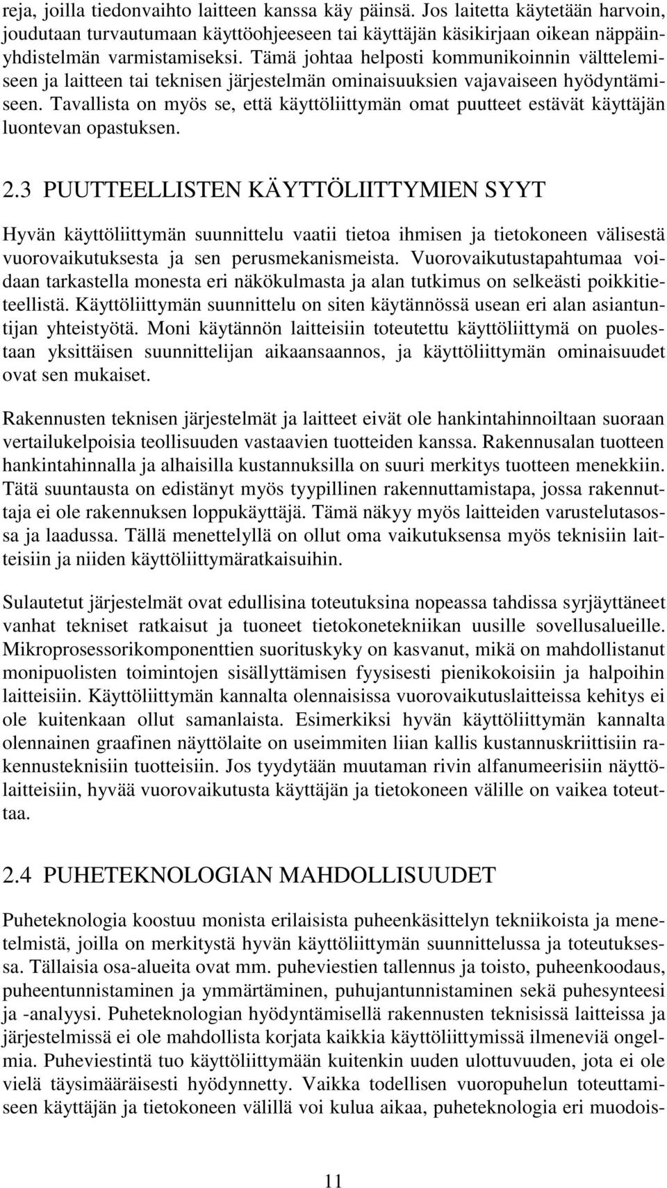Tavallista on myös se, että käyttöliittymän omat puutteet estävät käyttäjän luontevan opastuksen. 2.