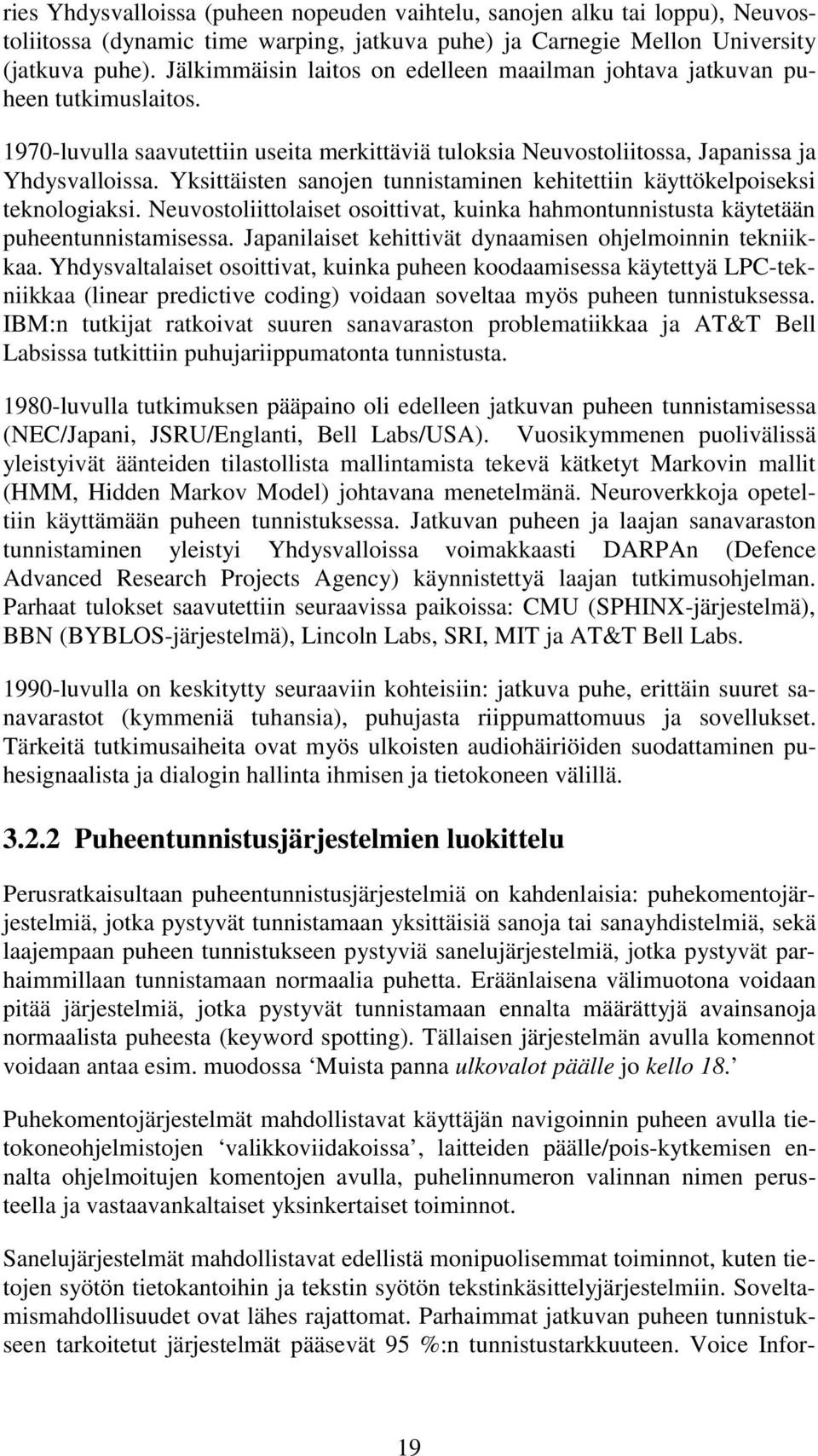 Yksittäisten sanojen tunnistaminen kehitettiin käyttökelpoiseksi teknologiaksi. Neuvostoliittolaiset osoittivat, kuinka hahmontunnistusta käytetään puheentunnistamisessa.