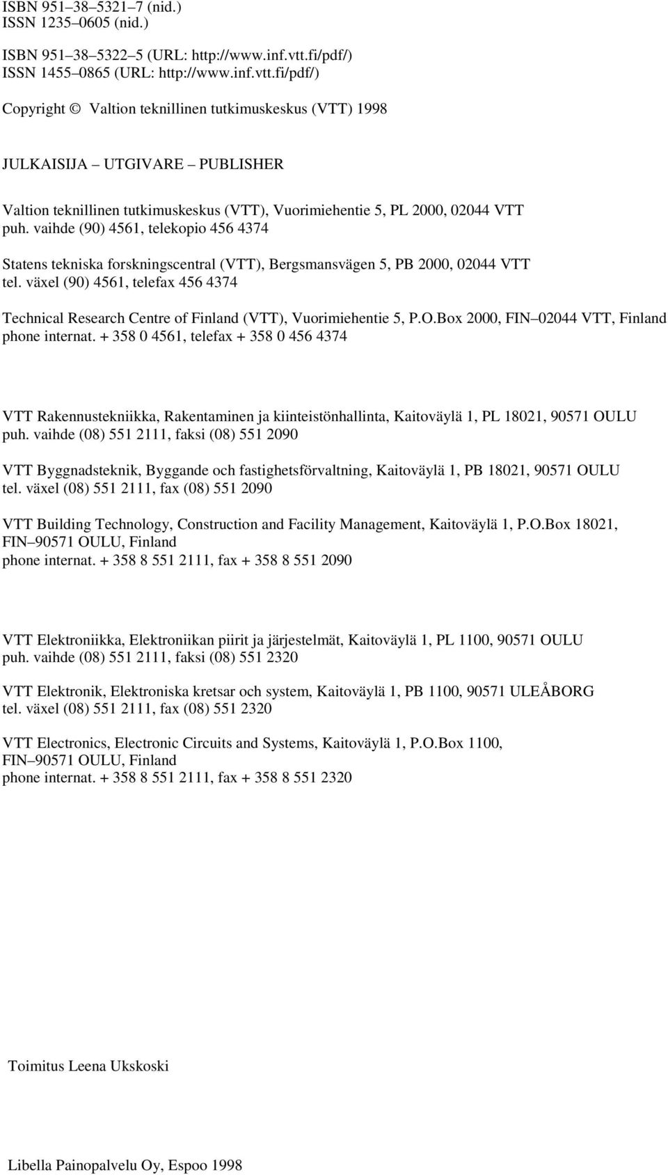 fi/pdf/) Copyright Valtion teknillinen tutkimuskeskus (VTT) 1998 JULKAISIJA UTGIVARE PUBLISHER Valtion teknillinen tutkimuskeskus (VTT), Vuorimiehentie 5, PL 2000, 02044 VTT puh.
