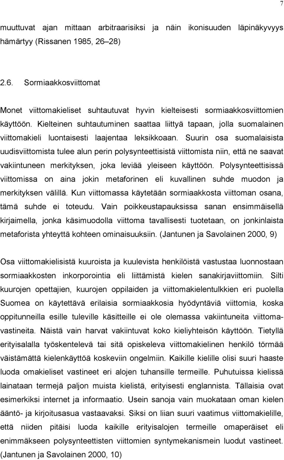 Kielteinen suhtautuminen saattaa liittyä tapaan, jolla suomalainen viittomakieli luontaisesti laajentaa leksikkoaan.