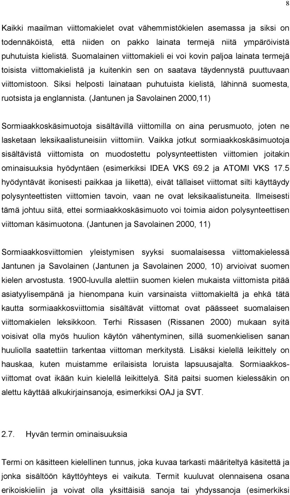 Siksi helposti lainataan puhutuista kielistä, lähinnä suomesta, ruotsista ja englannista.