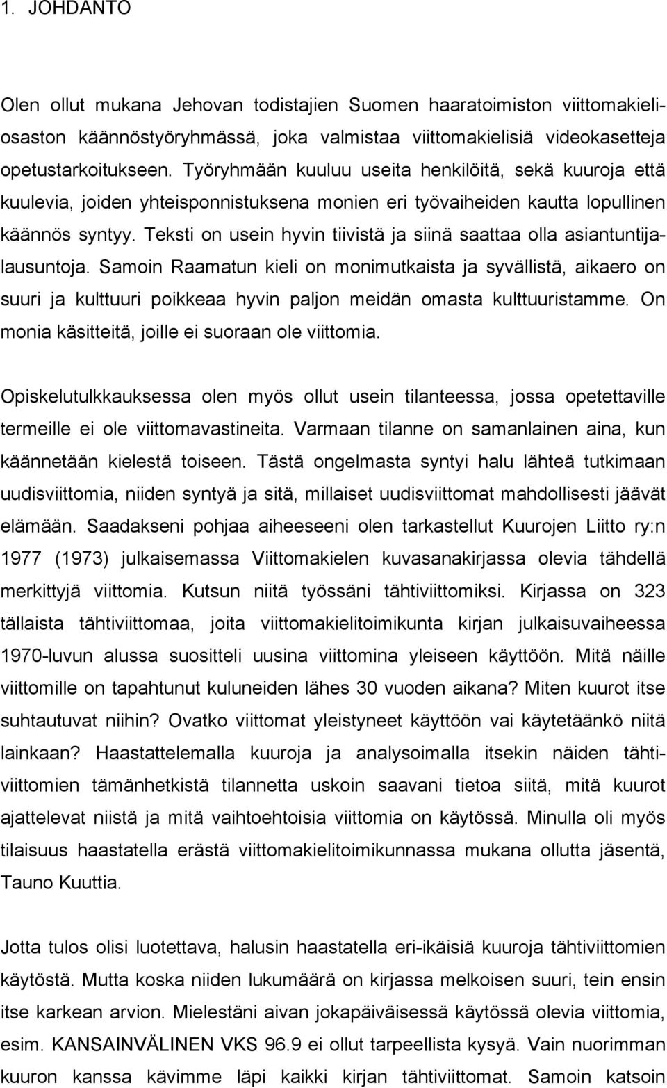 Teksti on usein hyvin tiivistä ja siinä saattaa olla asiantuntijalausuntoja.