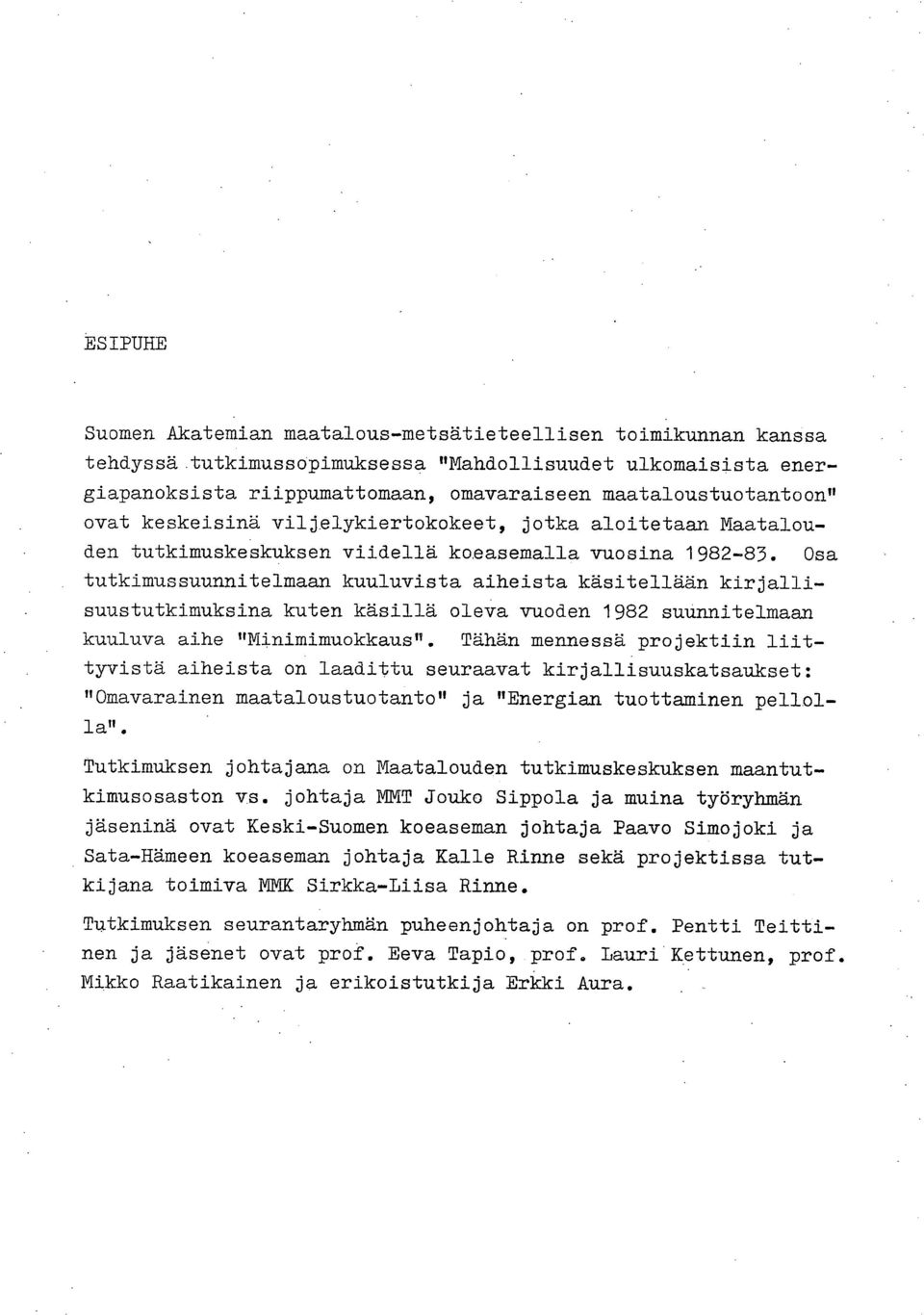 Osa tutkimussuunnitelmaan kuuluvista aiheista käsitellään kirjallisuustutkimuksina kuten käsillä oleva vuoden 1982 suunnitelmaan kuuluva aihe "Minimimuokkaus".