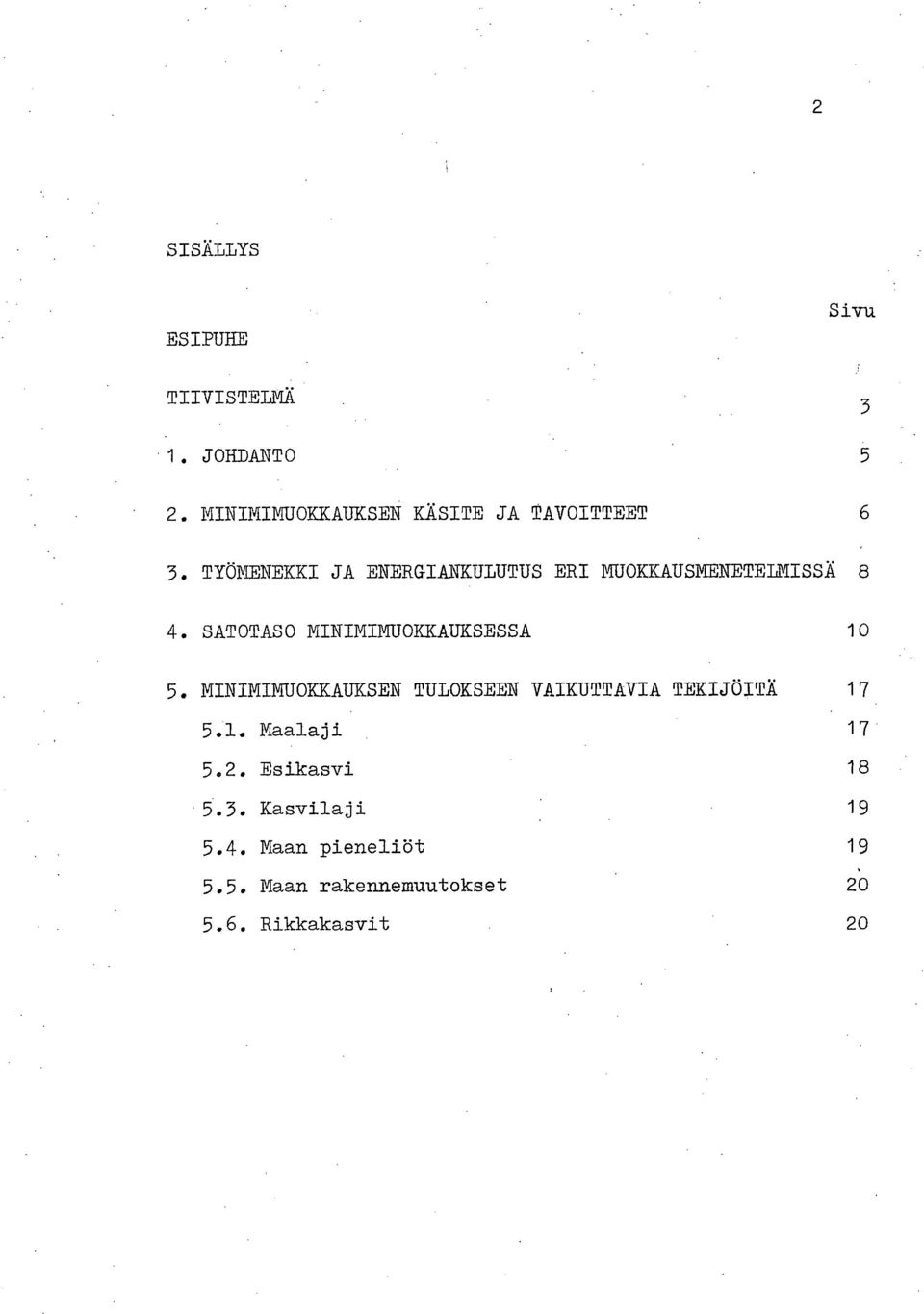 MUOKKAUSMENETELMISSÄ 8 SATOTASO MINIMIMUOKKAUKSESSA 10 MINIMIMUOKKAUKSEN TULOKSEEN