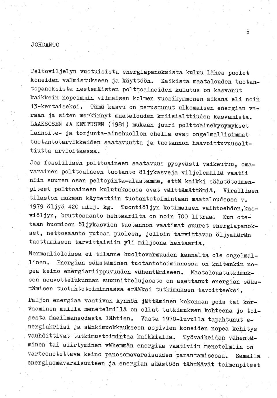 Tämä kasvu on perustunut ulkomaisen energian varaan ja siten merkinnyt maatalouden kriisialttiuden kasvamista.