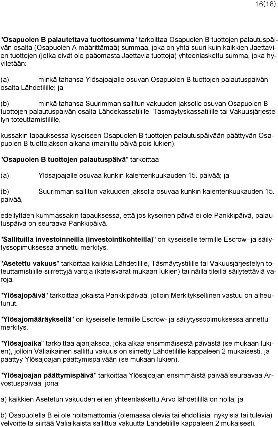 Suurimman sallitun vakuuden jaksolle osuvan Osapuolen B tuottojen palautuspäivän osalta Lähdekassatilille, Täsmäytyskassatilille tai Vakuusjärjestelyn toteuttamistilille, kussakin tapauksessa