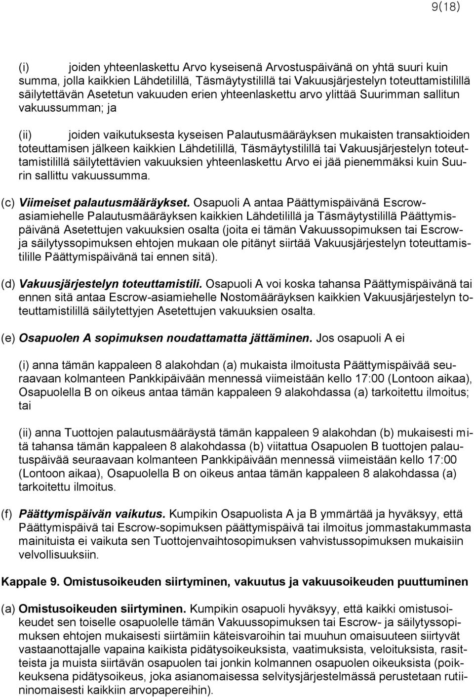 Lähdetilillä, Täsmäytystilillä tai Vakuusjärjestelyn toteuttamistilillä säilytettävien vakuuksien yhteenlaskettu Arvo ei jää pienemmäksi kuin Suurin sallittu vakuussumma.