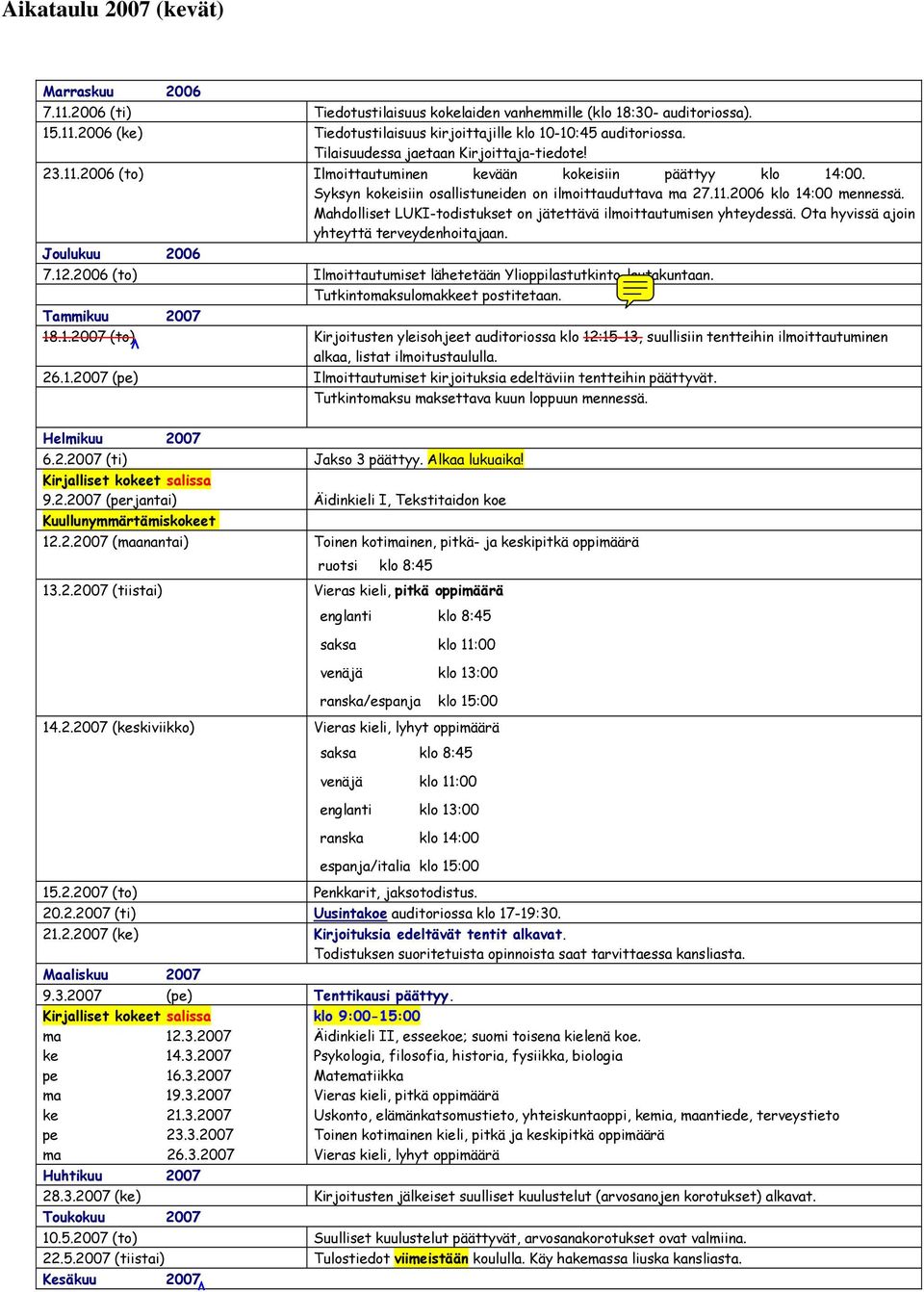 Mahdolliset LUKI-todistukset on jätettävä ilmoittautumisen yhteydessä. Ota hyvissä ajoin yhteyttä terveydenhoitajaan. Joulukuu 2006 7. 12.