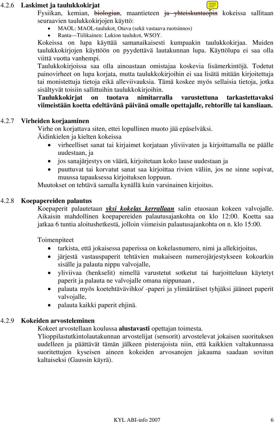 Käyttölupa ei saa olla viittä vuotta vanhempi. Taulukkokirjoissa saa olla ainoastaan omistajaa koskevia lisämerkintöjä.