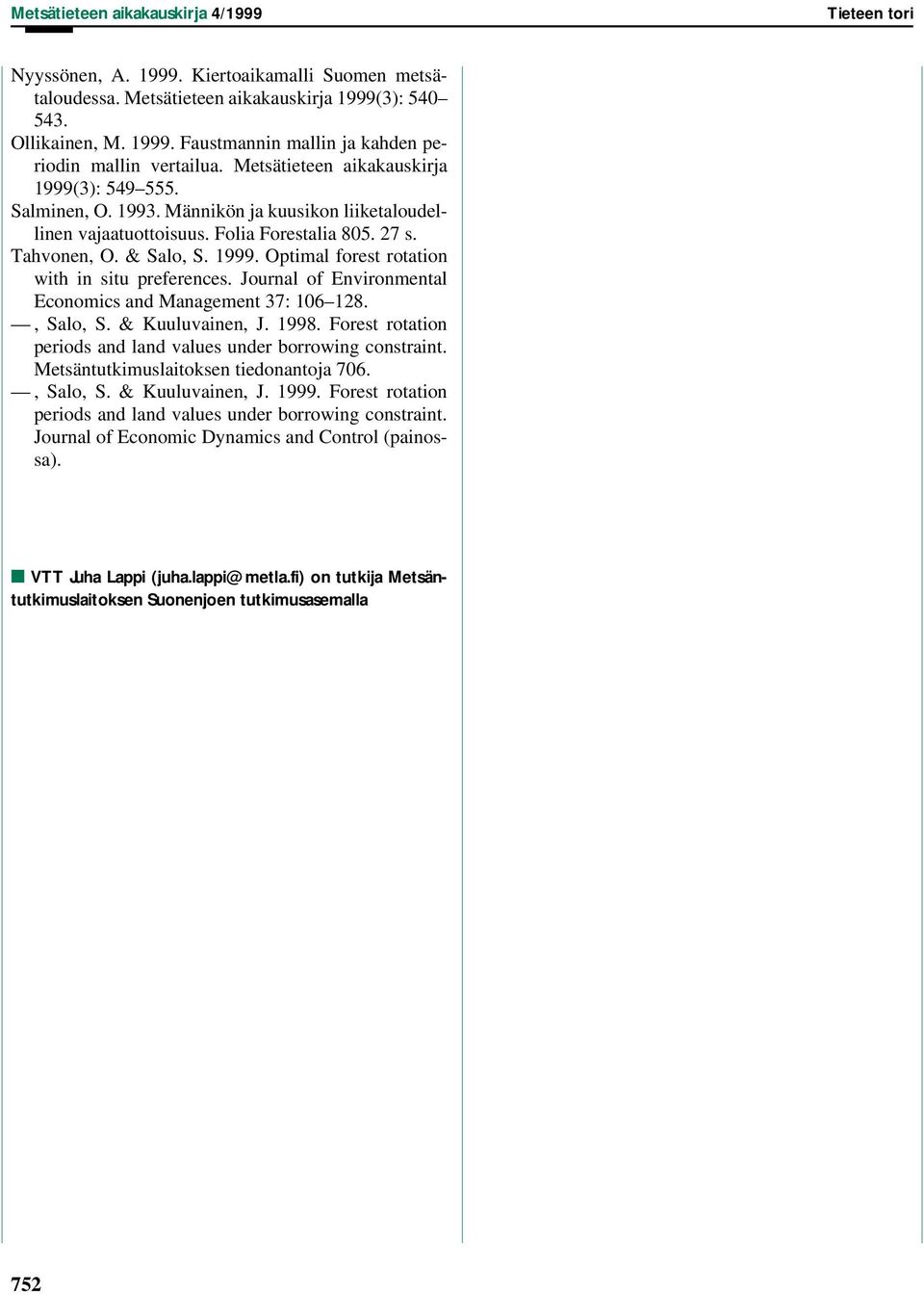 Journal of Environmental Economics and Management 37: 106 128., Salo, S. & Kuuluvainen, J. 1998. Forest rotation periods and land values under borrowing constraint.