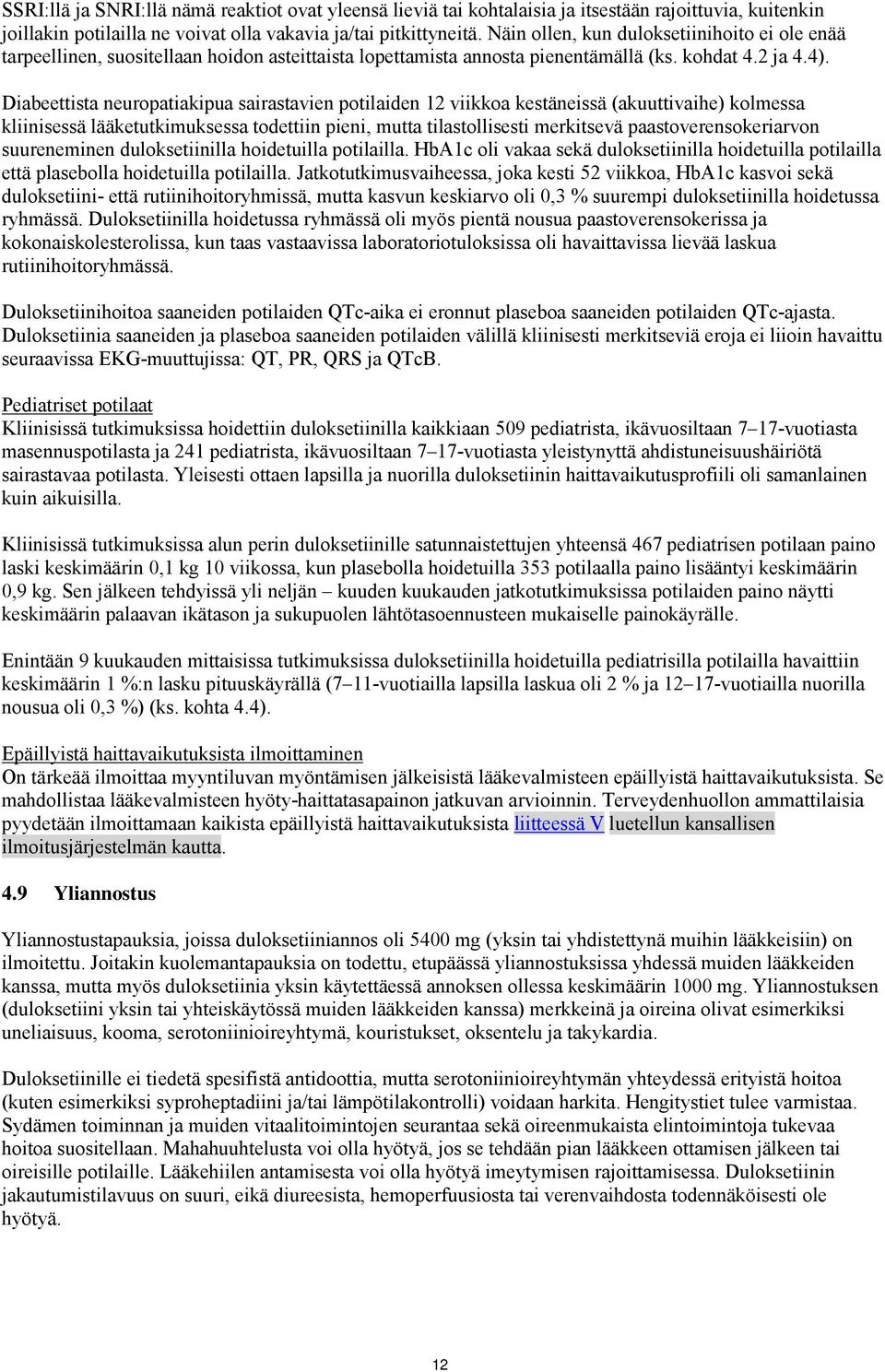 Diabeettista neuropatiakipua sairastavien potilaiden 12 viikkoa kestäneissä (akuuttivaihe) kolmessa kliinisessä lääketutkimuksessa todettiin pieni, mutta tilastollisesti merkitsevä