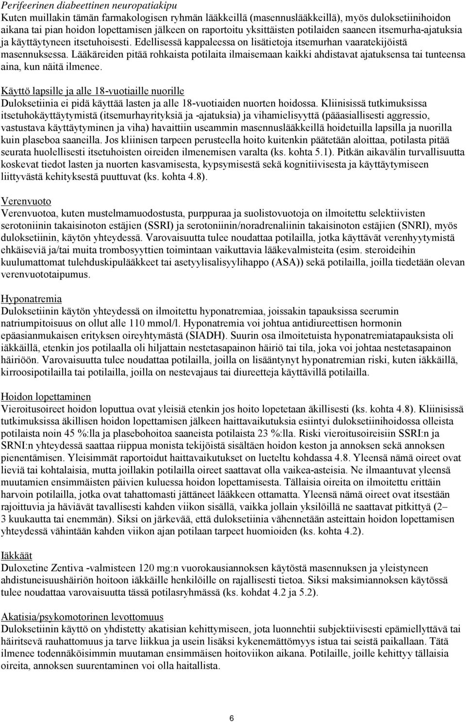 Lääkäreiden pitää rohkaista potilaita ilmaisemaan kaikki ahdistavat ajatuksensa tai tunteensa aina, kun näitä ilmenee.