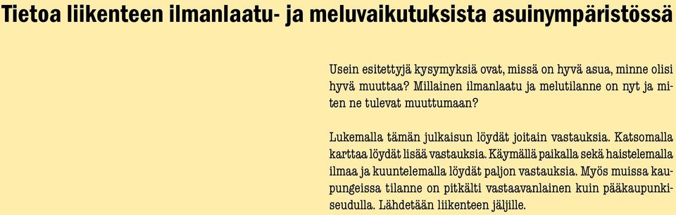 Lukemalla tämän julkaisun löydät joitain vastauksia. Katsomalla karttaa löydät lisää vastauksia.