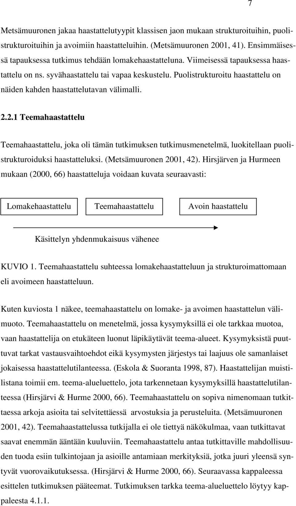 Puolistrukturoitu haastattelu on näiden kahden haastattelutavan välimalli. 2.