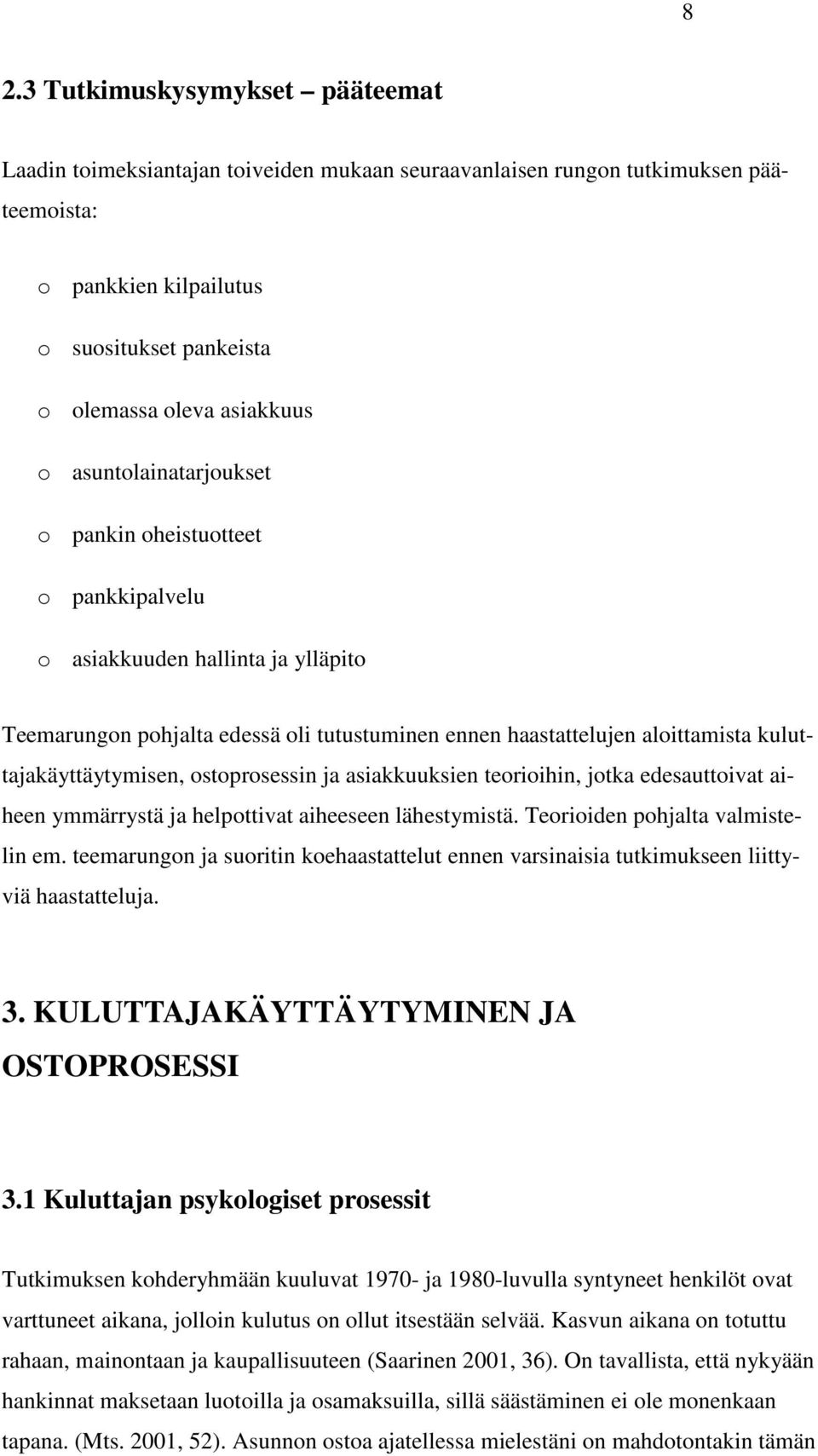 ostoprosessin ja asiakkuuksien teorioihin, jotka edesauttoivat aiheen ymmärrystä ja helpottivat aiheeseen lähestymistä. Teorioiden pohjalta valmistelin em.