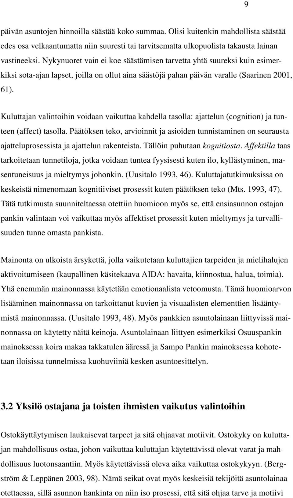 Kuluttajan valintoihin voidaan vaikuttaa kahdella tasolla: ajattelun (cognition) ja tunteen (affect) tasolla.