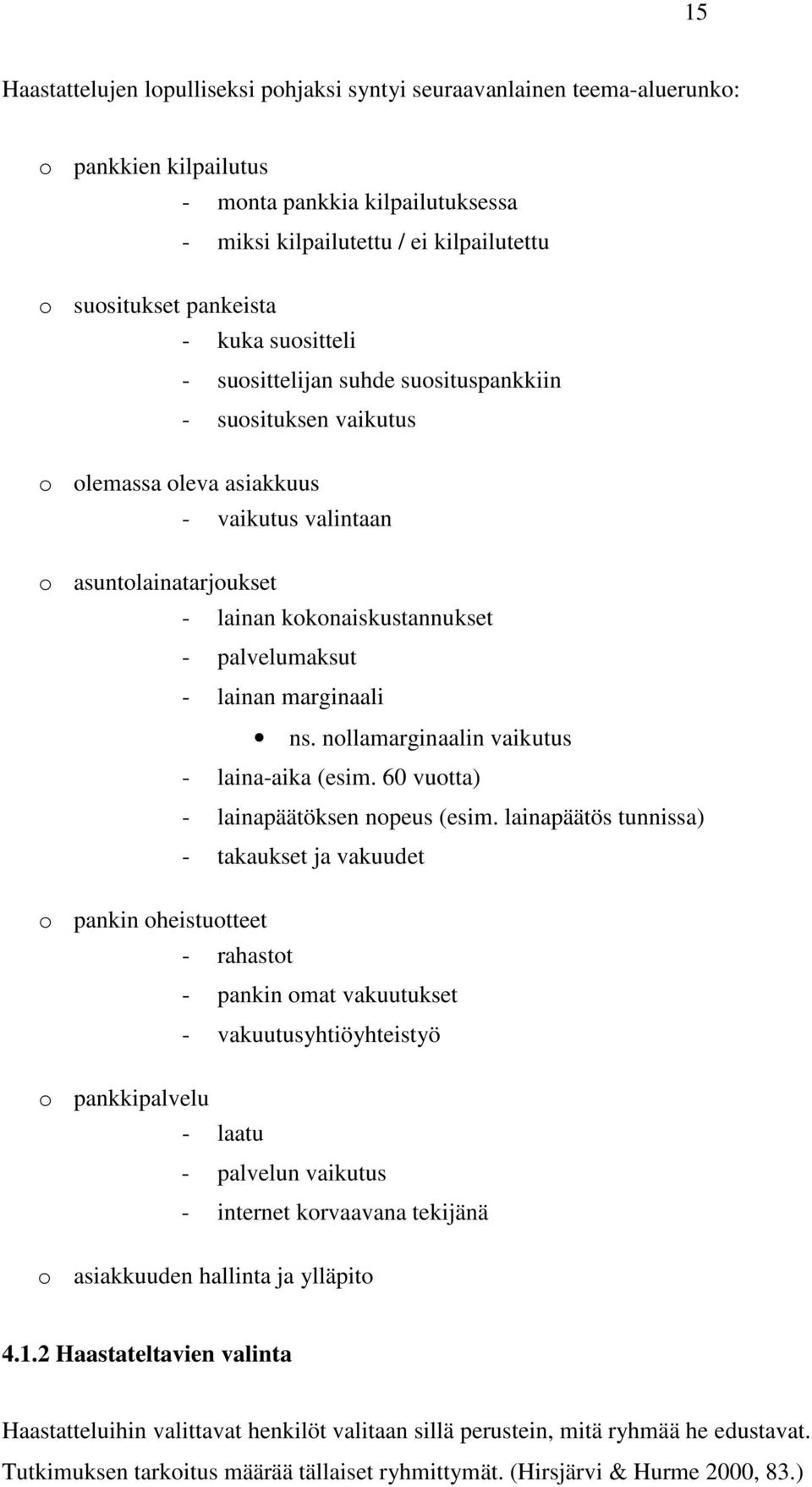 palvelumaksut - lainan marginaali ns. nollamarginaalin vaikutus - laina-aika (esim. 60 vuotta) - lainapäätöksen nopeus (esim.