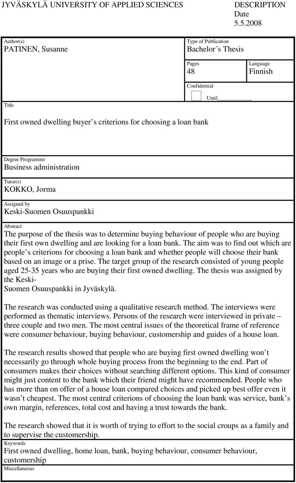 Keski-Suomen Osuuspankki Abstract The purpose of the thesis was to determine buying behaviour of people who are buying their first own dwelling and are looking for a loan bank.