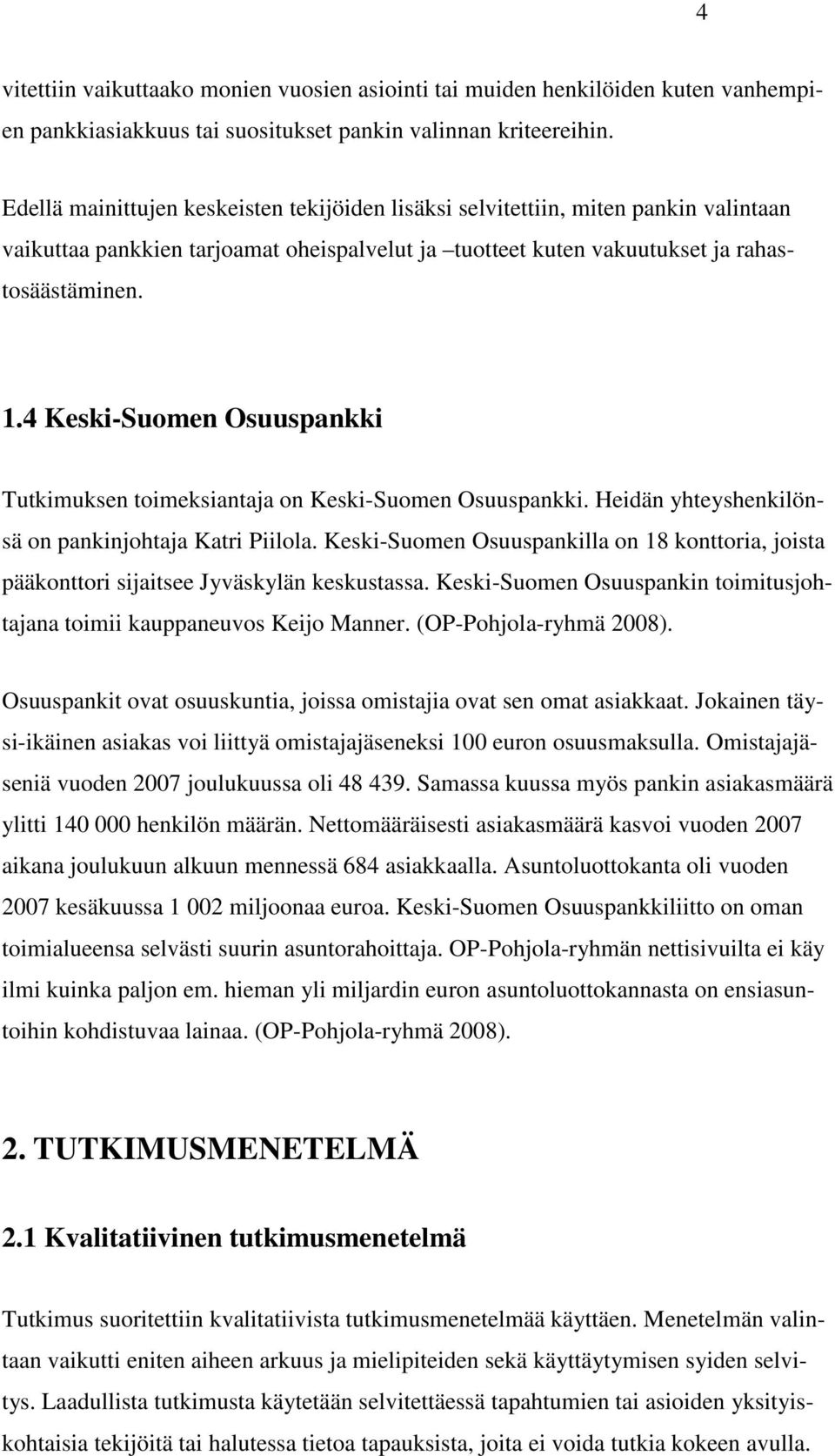 4 Keski-Suomen Osuuspankki Tutkimuksen toimeksiantaja on Keski-Suomen Osuuspankki. Heidän yhteyshenkilönsä on pankinjohtaja Katri Piilola.