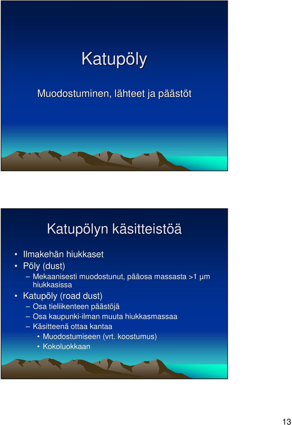 hiukkasissa Katupöly (road dust) Osa tieliikenteen päästöjä Osa kaupunki-ilman