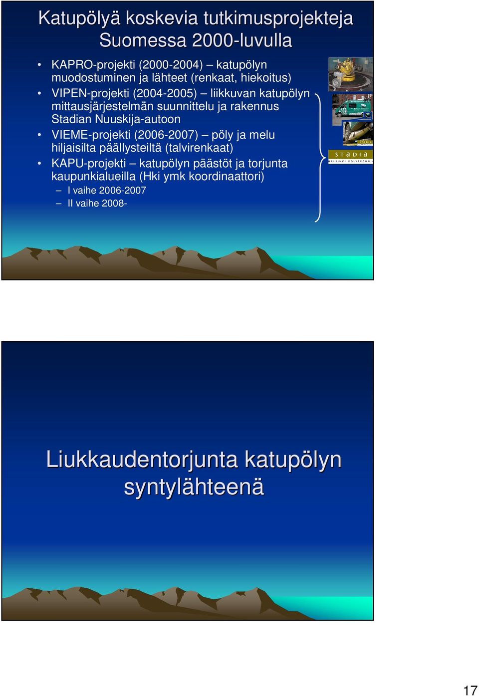 Nuuskija-autoon VIEME-projekti (2006-2007) pöly ja melu hiljaisilta päällysteiltä (talvirenkaat) KAPU-projekti katupölyn