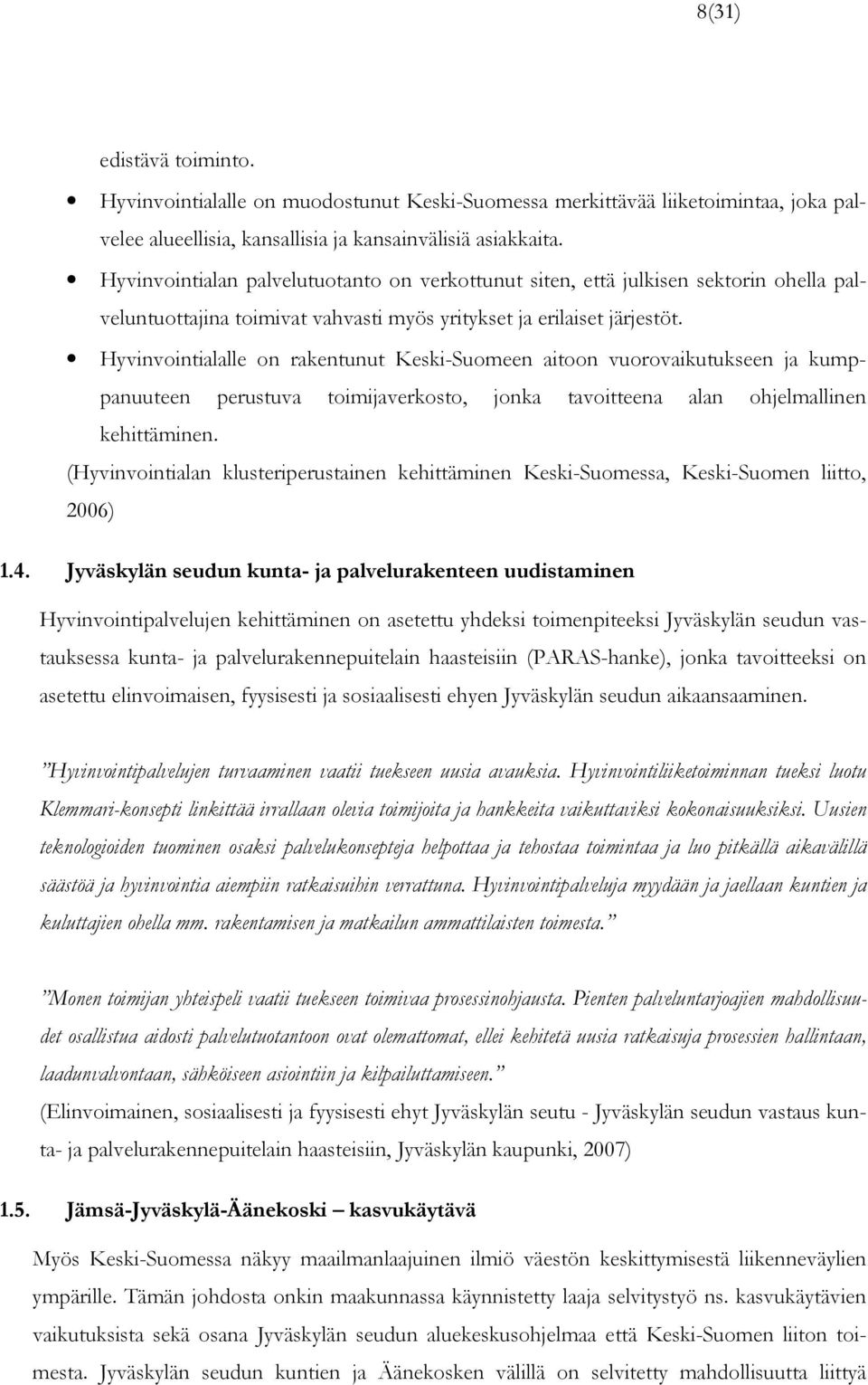 Hyvinvointialalle on rakentunut Keski-Suomeen aitoon vuorovaikutukseen ja kumppanuuteen perustuva toimijaverkosto, jonka tavoitteena alan ohjelmallinen kehittäminen.