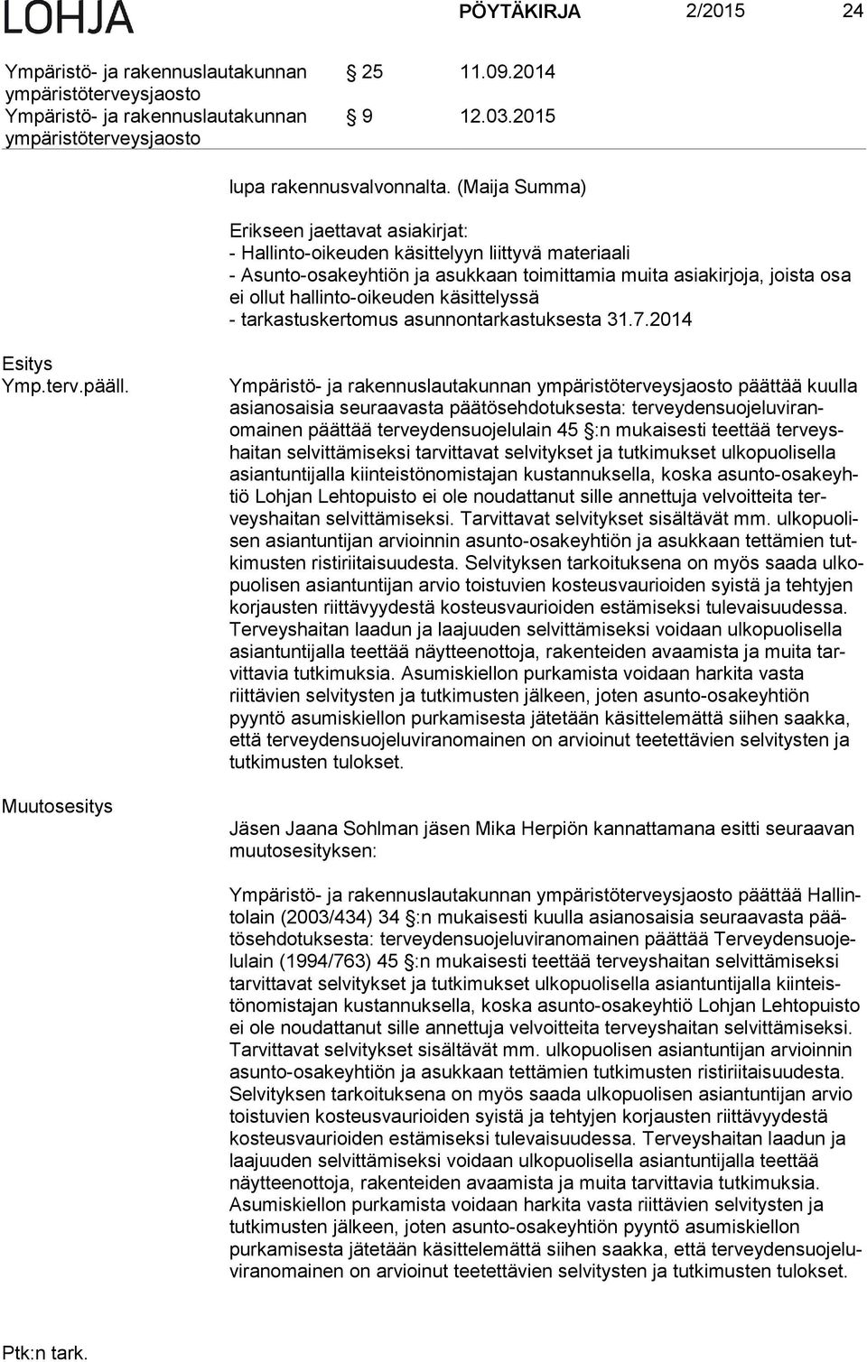 käsittelyssä - tarkastuskertomus asunnontarkastuksesta 31.7.2014 Esitys Ymp.terv.pääll.