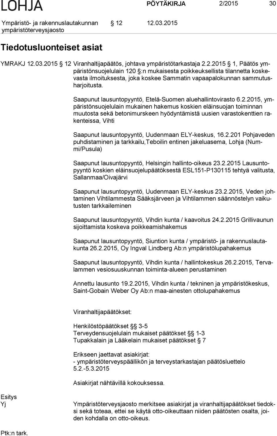 2015, ympä ris tön suo je lu lain mukainen hakemus koskien eläinsuojan toiminnan muu tos ta sekä betonimurskeen hyödyntämistä uusien varastokenttien raken teis sa, Vihti Saapunut lausuntopyyntö,